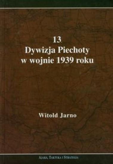 13 Dywizja Piechoty w wojnie 1939 roku 13 Dywizja Piechoty w wojnie 1939 roku
