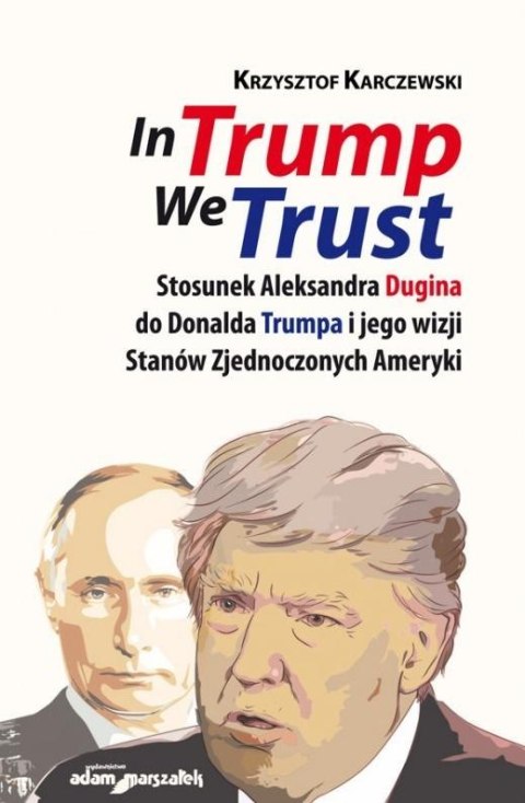 In Trump We Trust. Stosunek Aleksandra Dugina... In Trump We Trust. Stosunek Aleksandra Dugina...