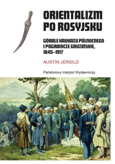 Orientalizm po rosyjsku. Górale Kaukazu... Orientalizm po rosyjsku. Górale Kaukazu...