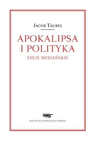 Apokalipsa i polityka. Eseje mesjańskie Apokalipsa i polityka. Eseje mesjańskie