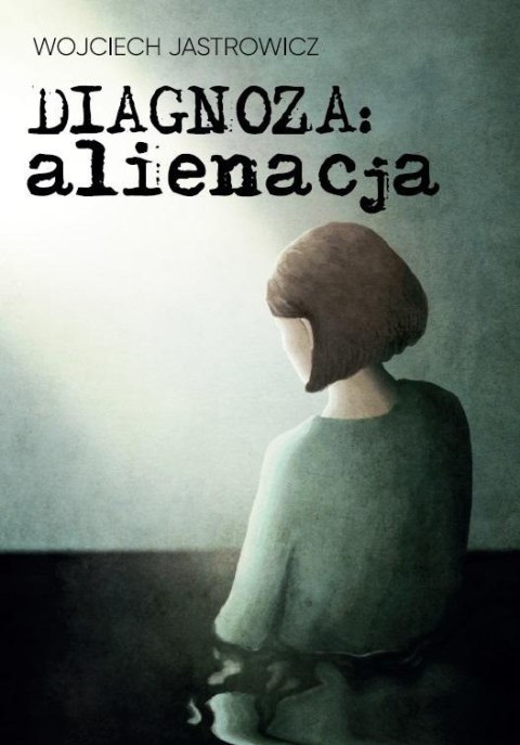 Diagnoza: alienacja Diagnoza: alienacja