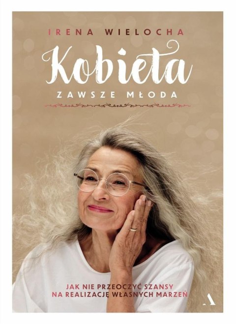 Kobieta zawsze młoda. Jak nie przeoczyć szansy... Kobieta zawsze młoda. Jak nie przeoczyć szansy...