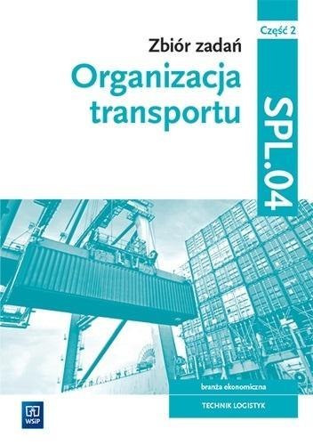 Organizacja transportu. Kwal.SPL.04. zb. zad. cz.2