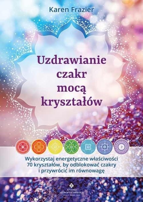 Uzdrawianie czakr mocą kryształów Uzdrawianie czakr mocą kryształów
