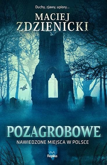 Pozagrobowe. Nawiedzone miejsca w Polsce Pozagrobowe. Nawiedzone miejsca w Polsce