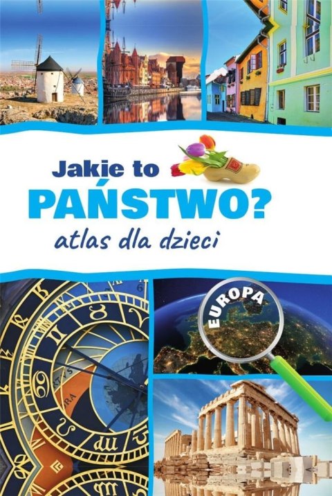 Jakie to państwo? Europa. Atlas dla dzieci w. 2022 Jakie to państwo? Europa. Atlas dla dzieci w. 2022