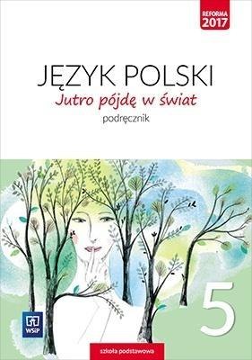 J.Polski SP 5 Jutro pójdę w świat Podr. WSiP J.Polski SP 5 Jutro pójdę w świat Podr. WSiP