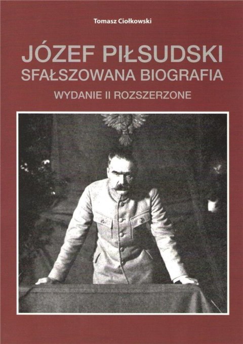 Józef Piłsudski Sfałszowana biografia w.2 Józef Piłsudski Sfałszowana biografia w.2