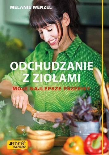 Odchudzanie z ziołami. Moje najlepsze przepisy Odchudzanie z ziołami. Moje najlepsze przepisy