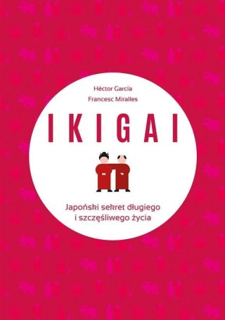 IKIGAI. Japoński sekret długiego i szczęśliwego..