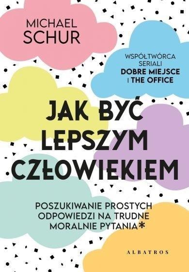 Jak być lepszym człowiekiem Jak być lepszym człowiekiem