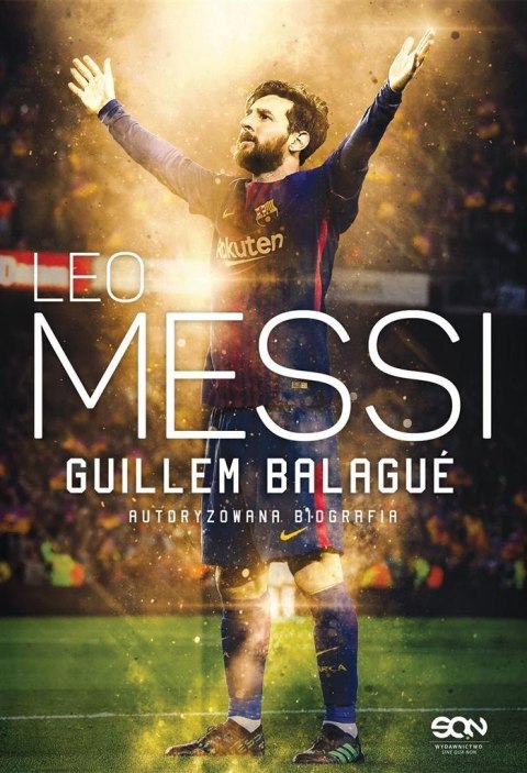 Leo Messi. Autoryzowana biografia Leo Messi. Autoryzowana biografia