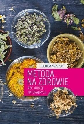 Metoda na zdrowie- ABC kuracji naturalnych Metoda na zdrowie- ABC kuracji naturalnych