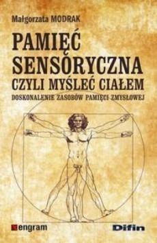 Pamięć sensoryczna czyli myśleć ciałem Pamięć sensoryczna czyli myśleć ciałem