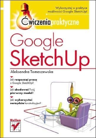 Google SketchUp. Ćwiczenia praktyczne Google SketchUp. Ćwiczenia praktyczne