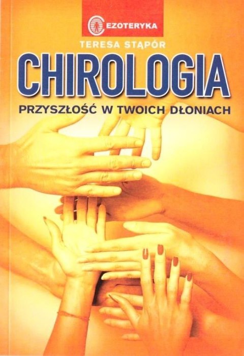 Chirologia. Przyszłość w Twoich dłoniach Chirologia. Przyszłość w Twoich dłoniach