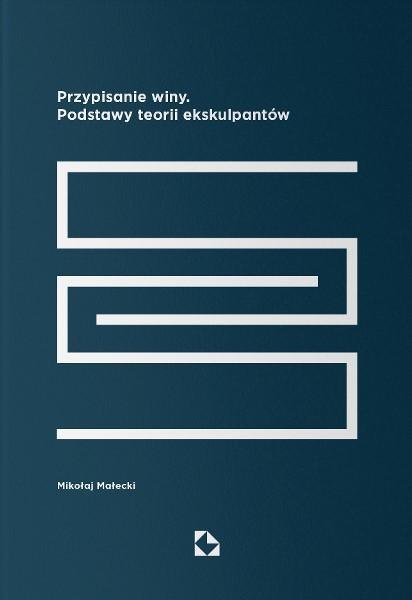 Przypisanie winy. Podstawy teorii ekskulpantów Przypisanie winy. Podstawy teorii ekskulpantów