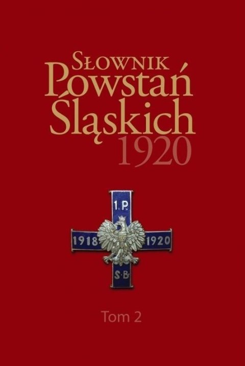 Słownik Powstań Śląskich 1920 T.2 Słownik Powstań Śląskich 1920 T.2