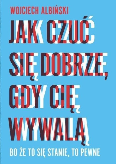 Jak czuć się dobrze, gdy cię wywalą Jak czuć się dobrze, gdy cię wywalą