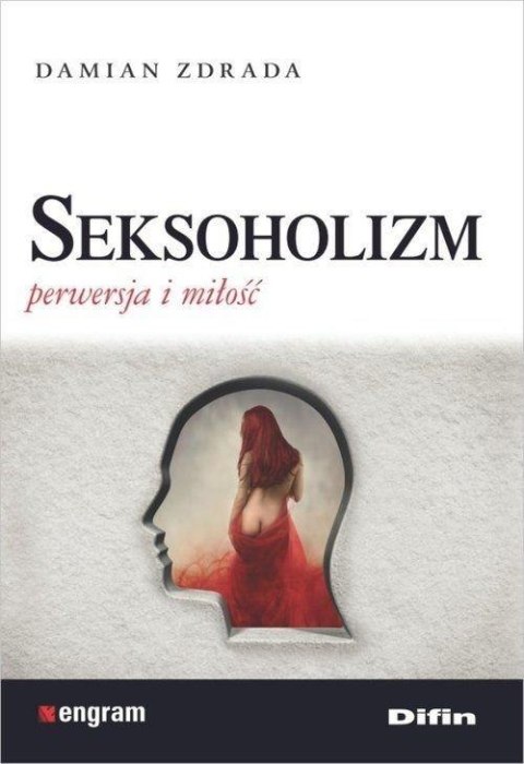 Seksoholizm. Perwersja i miłość Seksoholizm. Perwersja i miłość