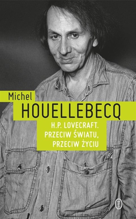 H.P. Lovecraft. Przeciw światu, przeciw życiu H.P. Lovecraft. Przeciw światu, przeciw życiu
