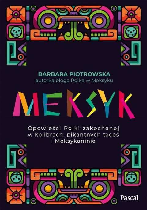 Meksyk. Opowieści Polki zakochanej w kolibrach... Meksyk. Opowieści Polki zakochanej w kolibrach...