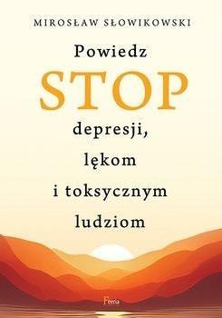 Powiedz STOP depresji, lękom i toksycznym ludziom Powiedz STOP depresji, lękom i toksycznym ludziom