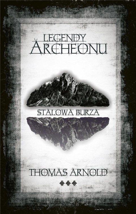 Legendy Archeonu. Stalowa burza Legendy Archeonu. Stalowa burza