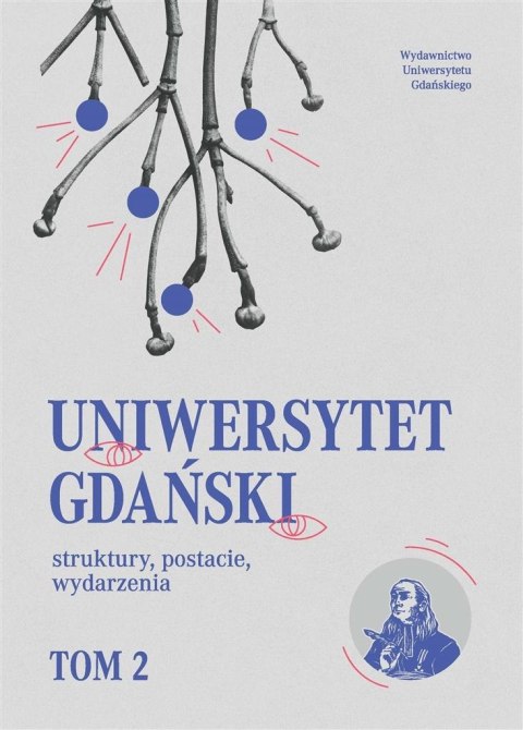 Uniwersytet Gdański struktury, postacie.. T.2 Uniwersytet Gdański struktury, postacie.. T.2