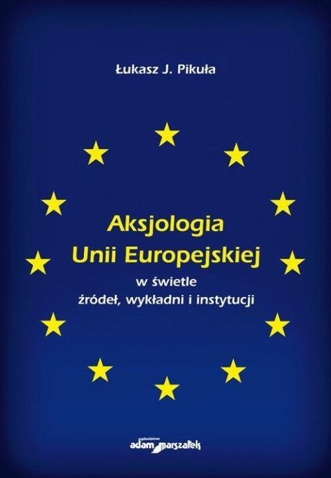 Aksjologia Unii Europejskiej w świetle źródeł.. Aksjologia Unii Europejskiej w świetle źródeł..
