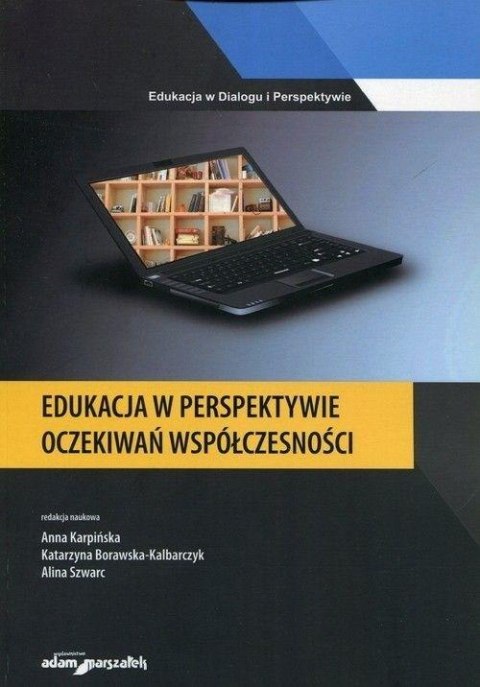 Edukacja w perspektywie oczekiwań współczesności Edukacja w perspektywie oczekiwań współczesności