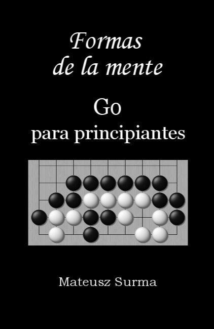 Formas de la mente. Curso de Go para principiantes Formas de la mente. Curso de Go para principiantes