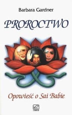 Proroctwo - opowieść o Sai Babie Proroctwo - opowieść o Sai Babie