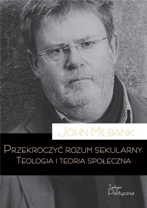 Przekroczyć rozum sekularny. Teologia i teoria... Przekroczyć rozum sekularny. Teologia i teoria...