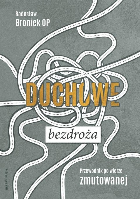 Duchowe bezdroża. Przewodnik po wierze zmutowanej Duchowe bezdroża. Przewodnik po wierze zmutowanej