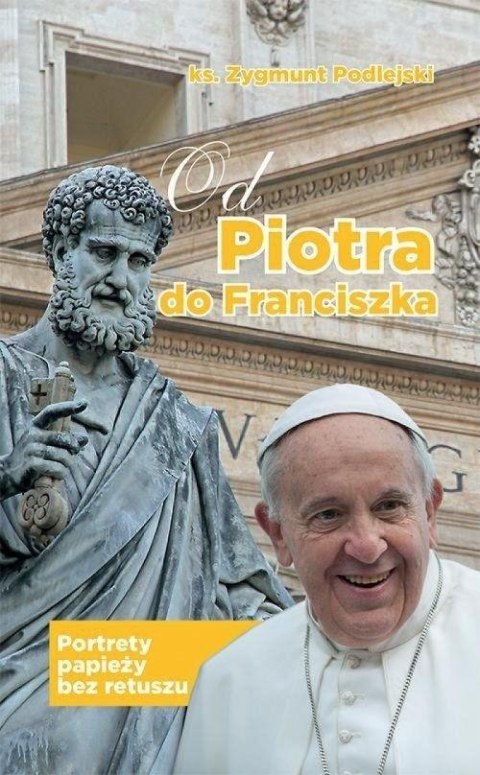 Od Piotra do Franciszka Od Piotra do Franciszka
