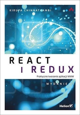 React i Redux. Praktyczne tworzenie aplikacji WWW React i Redux. Praktyczne tworzenie aplikacji WWW