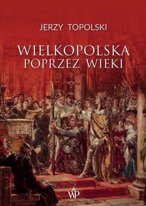 Wielkopolska poprzez wieki Wielkopolska poprzez wieki