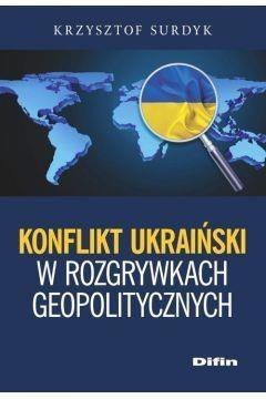 Konflikt ukraiński w rozgrywkach geopolitycznych Konflikt ukraiński w rozgrywkach geopolitycznych