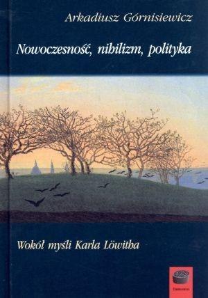 Nowoczesność, nihilizm, polityka Nowoczesność, nihilizm, polityka