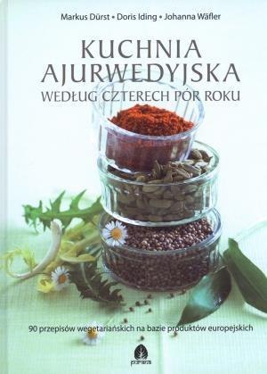 Kuchnia ajurwedyjska według czterech pór roku Kuchnia ajurwedyjska według czterech pór roku