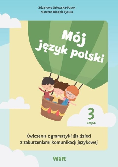 Mój język polski. Ćwiczenia z gramatyki... cz.3 Mój język polski. Ćwiczenia z gramatyki... cz.3