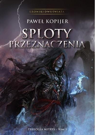 Trylogia Mitrys T.3 Kroniki Dwuświata Sploty.. Trylogia Mitrys T.3 Kroniki Dwuświata Sploty..
