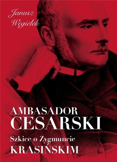 Ambasador cesarski Szkice o Zygmuncie Krasińskim Ambasador cesarski Szkice o Zygmuncie Krasińskim