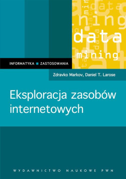 Eksploracja zasobów internetowych Larose Daniel T., Markov Zdravko