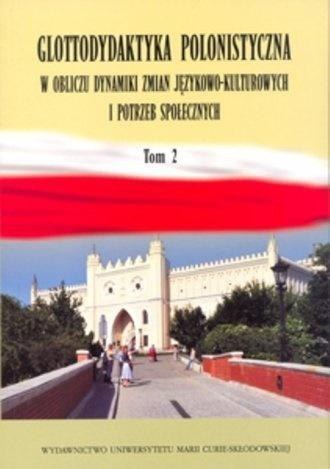 Glottodydaktyka polonistyczna w obliczu... T.2 Glottodydaktyka polonistyczna w obliczu... T.2