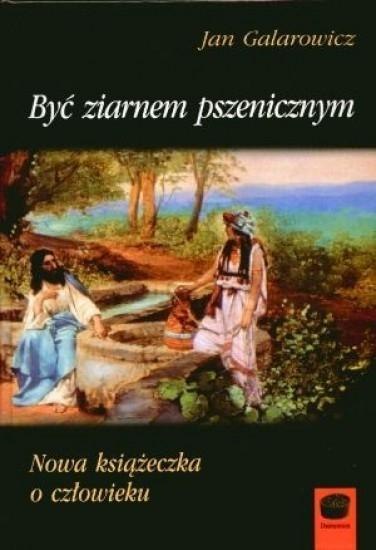 Być ziarnem pszenicznym Być ziarnem pszenicznym
