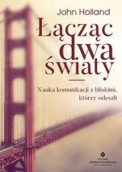 Łącząc dwa światy. Nauka komunikacji z bliskimi Łącząc dwa światy. Nauka komunikacji z bliskimi