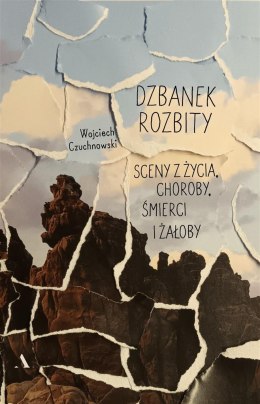 Dzbanek rozbity. Sceny z życia, choroby, śmierci..