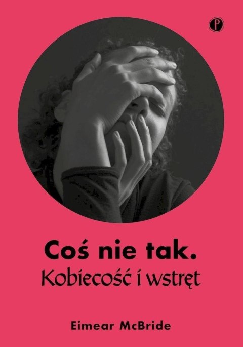 Coś nie tak. Kobiecość i wstręt Coś nie tak. Kobiecość i wstręt